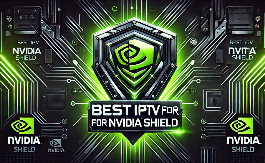 Best IPTV Subscription for Nvidia Shield